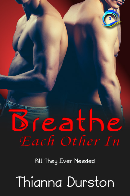 Breathe Each Other In - Thianna Durston - All They Ever Needed